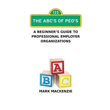 The ABC's of PEO's: A Beginner's Guide To Professional Employer Organizations