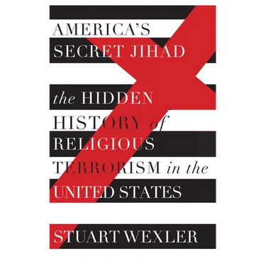 America's Secret Jihad: The Hidden History of Religious Terrorism in the United States