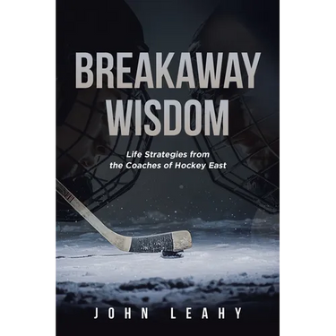Breakaway Wisdom: Life Strategies from the Coaches of Hockey East