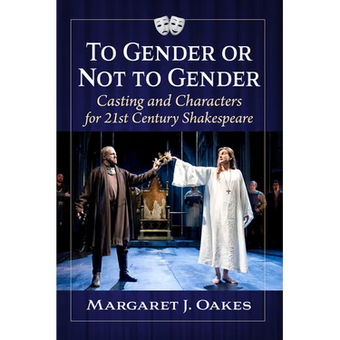 To Gender or Not to Gender: Casting and Characters for 21st Century Shakespeare