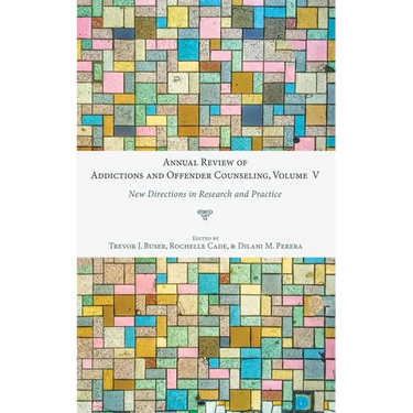 Annual Review of Addictions and Offender Counseling, Volume V: New Directions in Research and Practice
