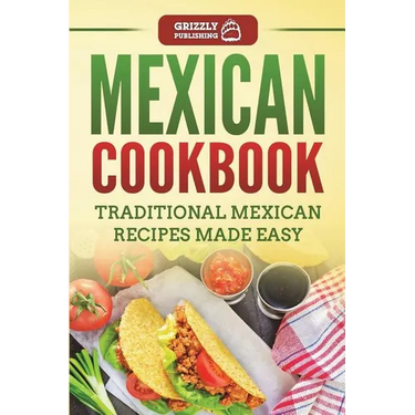 Mexican Cookbook: Traditional Mexican Recipes Made Easy