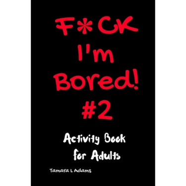 F*ck I'm Bored #2: Activity Book For Adults