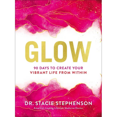 Glow: 90 Days to Create Your Vibrant Life from Within