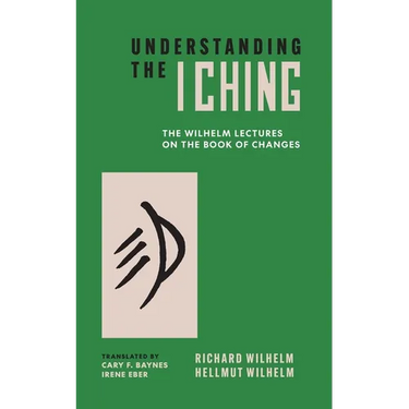 Understanding the I Ching: The Wilhelm Lectures on the Book of Changes