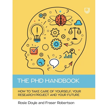 The PhD Handbook: How to take care of yourself, your research project and your future
