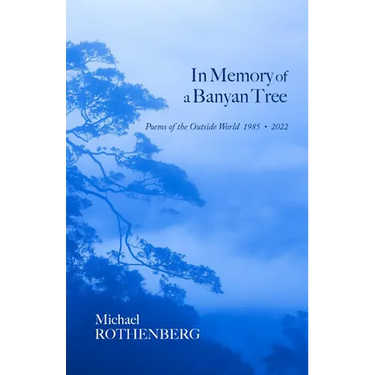 In Memory of a Banyan Tree: Poems of the Outside World, 1985-2022