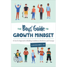 The Boys' Guide to Growth Mindset: A Can-Do Approach to Building Confidence, Resilience, and Courage