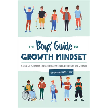 The Boys' Guide to Growth Mindset: A Can-Do Approach to Building Confidence, Resilience, and Courage