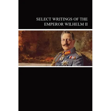 Select Writings of the Emperor Wilhelm II