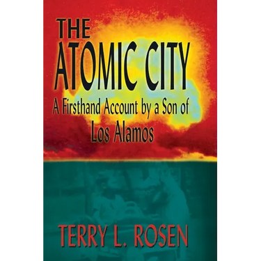 The Atomic City: A Firsthand Account by a Son of Los Alamos