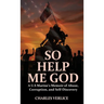 So Help Me God: A U.S Marine's Memoir of Abuse, Corruption, and Self-Discovery