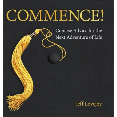 Commence!: Concise Advice for the Next Adventure of Life