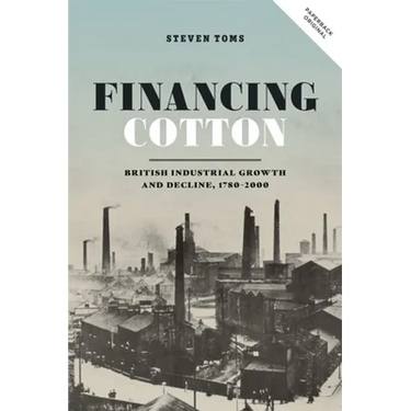 Financing Cotton: British Industrial Growth and Decline, 1780-2000
