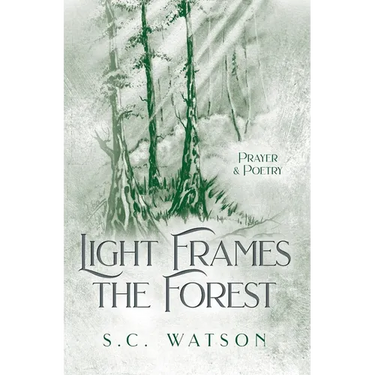 Light Frames the Forest: Prayer and Poetry