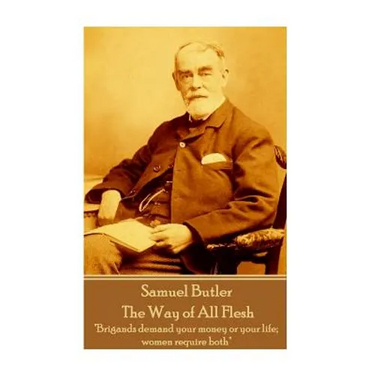 Samuel Butler - The Way of All Flesh: "Brigands demand your money or your life; women require both"