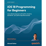 iOS 18 Programming for Beginners - Ninth Edition: Learn iOS development with Swift 6, Xcode 16, and iOS 18 - your path to App Store success