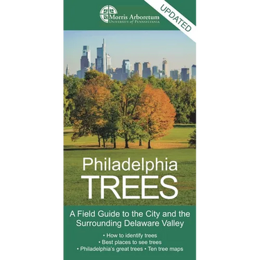 Philadelphia Trees: A Field Guide to the City and the Surrounding Delaware Valley