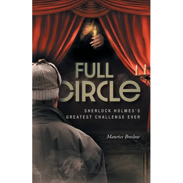 Full Circle: Sherlock Holmes's Greatest Challenge Ever