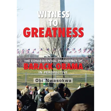 Witness to Greatness: The Consequential Presidency of Barack Obama in Perspective