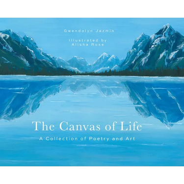 The Canvas of Life: A Collection of Poetry and Art