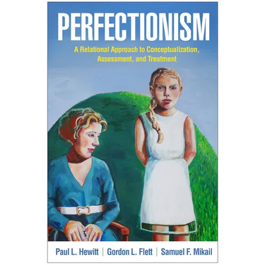 Perfectionism: A Relational Approach to Conceptualization, Assessment, and Treatment