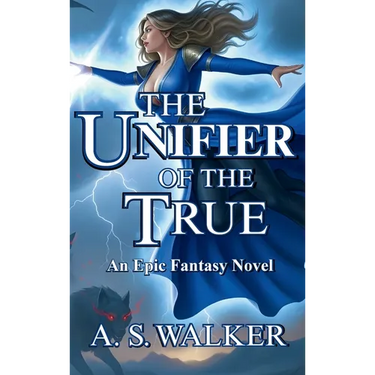 The Unifier of the True: An Epic Fantasy Novel (Featuring magic and dragons)
