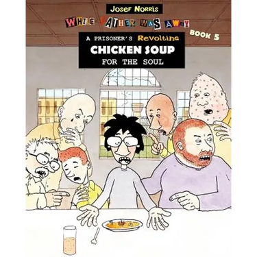 A Prisoner's Revolting Chicken Soup For The Soul: While Father Was Away Book 5