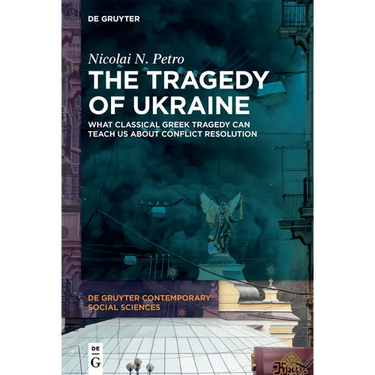 The Tragedy of Ukraine: What Classical Greek Tragedy Can Teach Us about Conflict Resolution