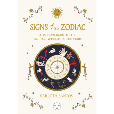 Signs of the Zodiac: A Modern Guide to the Age-Old Wisdom of the Stars