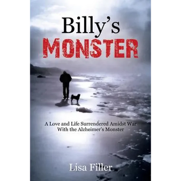 Billy's Monster: A Love and Life Surrendered Amidst War with the Alzheimer's Monster