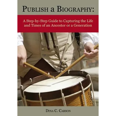 Publish a Biography: A Step-by-Step Guide to Capturing the Life and Times of an Ancestor or a Generation
