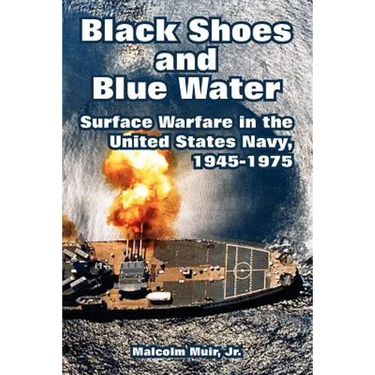 Black Shoes and Blue Water: Surface Warfare in the United States Navy, 1945-1975