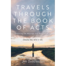 Travels Through the Book of Acts (Volume One, Acts 1-15): Exploring the Message and World of Acts