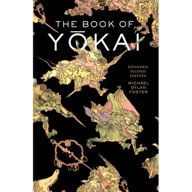 The Book of Yokai, Expanded Second Edition: Mysterious Creatures of Japanese Folklore