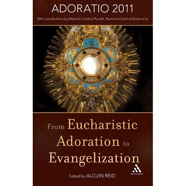 From Eucharistic Adoration to Evangelization: With a Homily for Corpus Christi 2011 by Pope Benedict XVI.