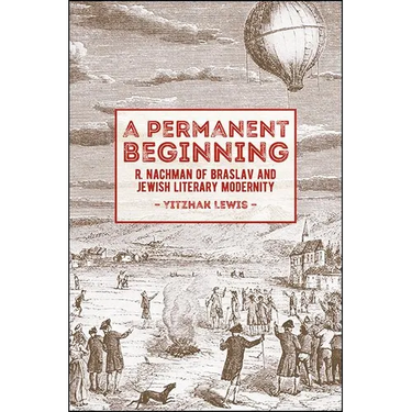 A Permanent Beginning: R. Nachman of Braslav and Jewish Literary Modernity
