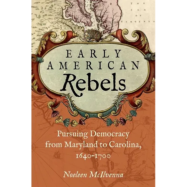Early American Rebels: Pursuing Democracy from Maryland to Carolina, 1640-1700