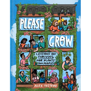 Please Grow: Lessons on Thriving for Plants (and People)