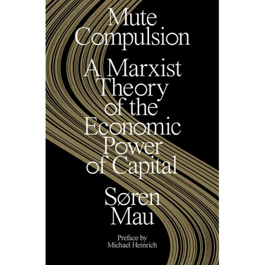 Mute Compulsion: A Marxist Theory of the Economic Power of Capital