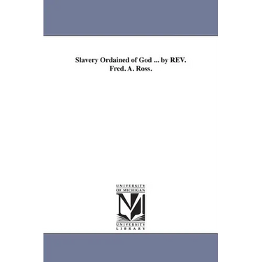 Slavery Ordained of God ... by REV. Fred. A. Ross.