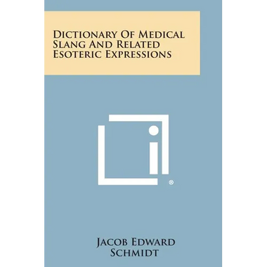 Dictionary Of Medical Slang And Related Esoteric Expressions