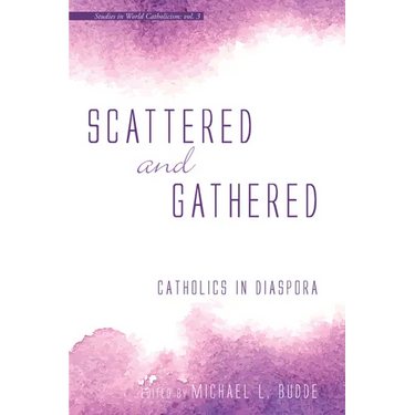 Scattered and Gathered: Catholics in Diaspora