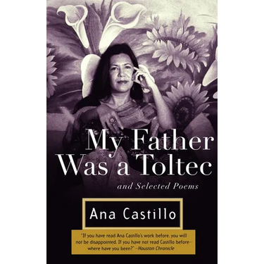 My Father Was a Toltec: And Selected Poems