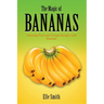 The Magic of Bananas: Amazing Facts and Unique Recipes with Bananas