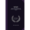 Epitaphs: Quaint, Curious, and Elegant. With Remarks on the Obsequies of Various Nations