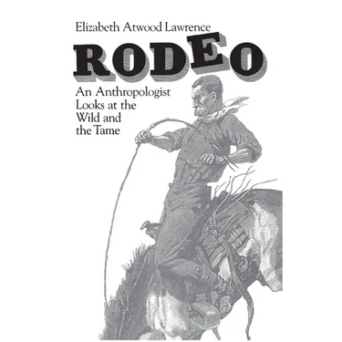 Rodeo: An Anthropologist Looks at the Wild and the Tame