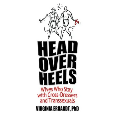 Head Over Heels: Wives Who Stay with Cross-Dressers and Transsexuals