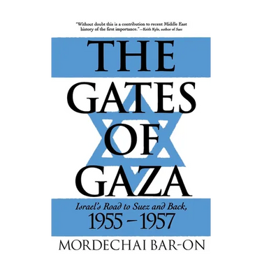 The Gates of Gaza: Israel's Road to Suez and Back, 1955-57