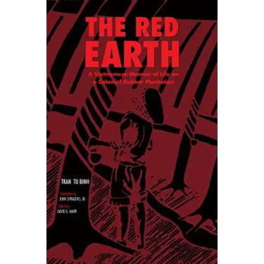 The Red Earth: A Vietnamese Memoir of Life on a Colonial Rubber Plantation